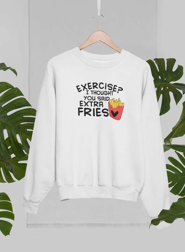Exercise I Thought You Said Extra Fries Sweat Shirt-0