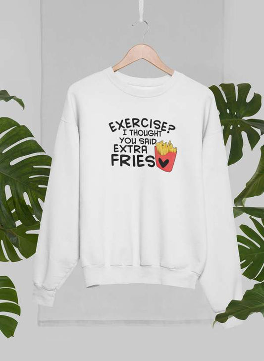 Exercise I Thought You Said Extra Fries Sweat Shirt-0