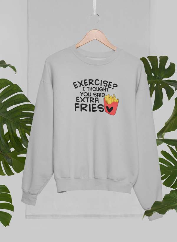 Exercise I Thought You Said Extra Fries Sweat Shirt-1