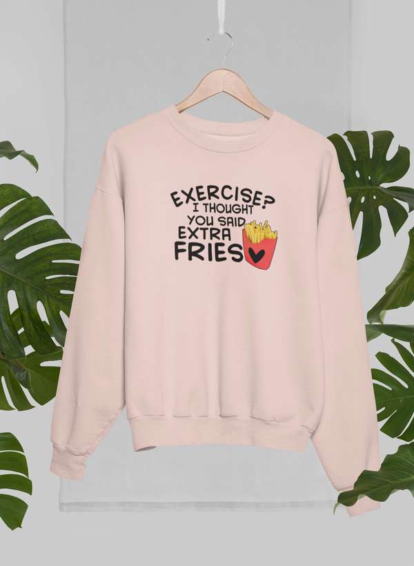 Exercise I Thought You Said Extra Fries Sweat Shirt-2
